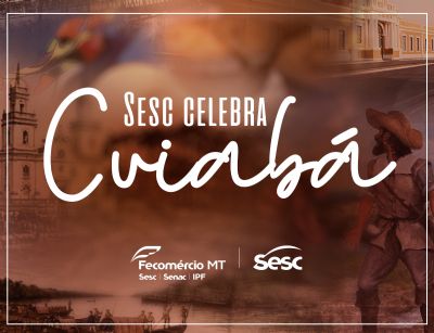 Sesc Mato Grosso celebra os 302 anos de Cuiab