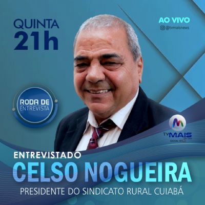 ​Roda de Entrevista recebe Celso Nogueira, presidente Sindicato Rural de Cuiab