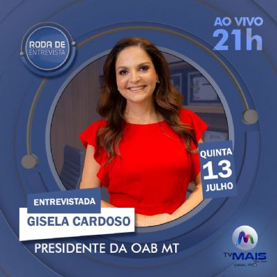 ​Roda de Entrevista recebe Gisela Cardoso, presidente da OAB-MT