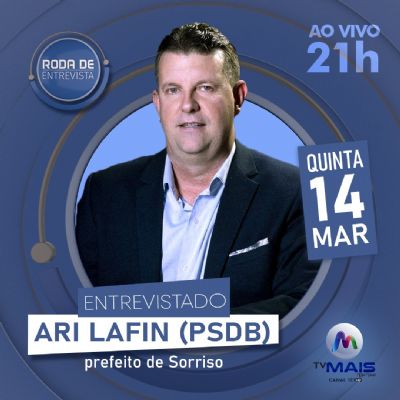 Roda de Entrevista recebe Ari Lafin, prefeito de Sorriso nesta quinta (14)