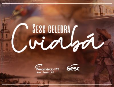 Sesc Mato Grosso celebra os 302 anos de Cuiab�
