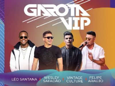 ​Safad�o, Vintage, L�o Santana e Felipe Ara�jo voltam � capital para nova edi��o do Garota Vip